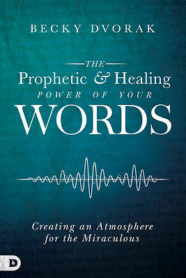 Picture of The Prophetic and Healing Power of Your Words
