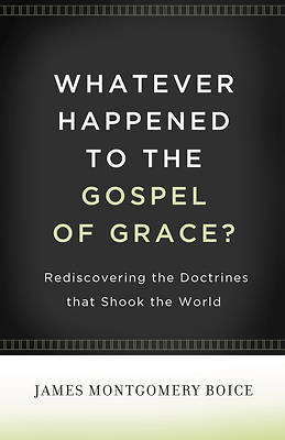 Picture of Whatever Happened to the Gospel of Grace?