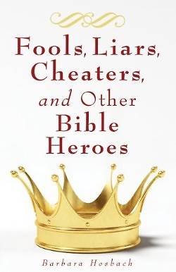 Picture of Fools, Liars, Cheaters, and Other Bible Heroes