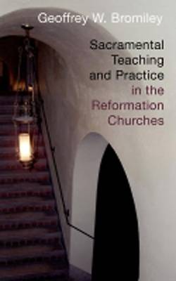 Picture of Sacramental Teaching and Practice in the Reformation Churches