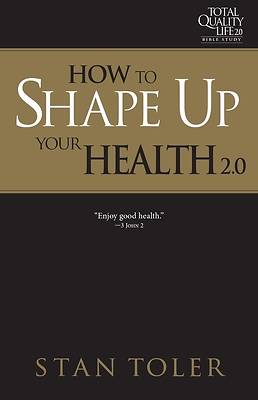 Picture of How to Shape Up Your Health (Tql 2.0 Bible Study Series)