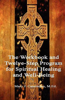 Picture of The Workbook and Twelve-Step Program for Spiritual Healing and Well-Being