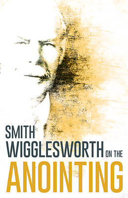 Picture of Wigglesworth on the Anointing