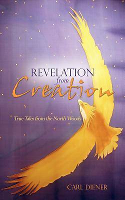 Picture of Revelation from Creation - True Tales from the North Woods