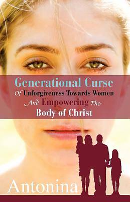 Picture of Generational Curse of Unforgiveness Towards Women and Empowering the Body of Christ