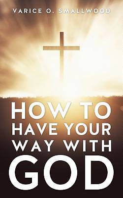 Picture of How to Have Your Way with God
