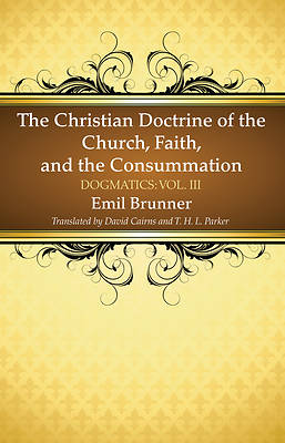 Picture of The Christian Doctrine of the Church, Faith, and the Consummation
