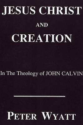 Picture of Jesus Christ and Creation in the Theology of John Calvin