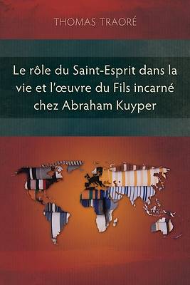 Picture of Le rôle du Saint-Esprit dans la vie et l'oeuvre du fils incarné chez Abraham Kuyper