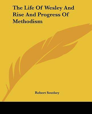 Picture of The Life of Wesley and Rise and Progress of Methodism