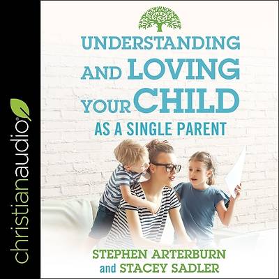 Picture of Understanding and Loving Your Child as a Single Parent