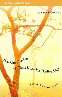 Picture of How Can I Let Go If I Don't Know I'm Holding On?
