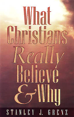 Picture of What Christians Really Believe and Why