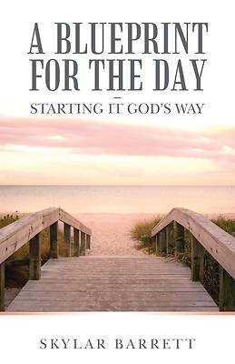 Picture of A Blueprint for the Day - Starting It God's Way