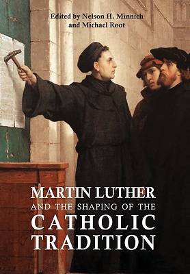 Picture of Martin Luther and the Shaping of the Catholic Tradition