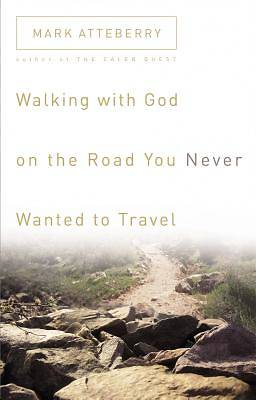 Picture of Walking with God on the Road You Never Wanted to Travel