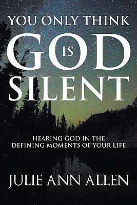 Picture of You Only Think God Is Silent