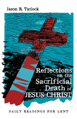 Picture of Reflections on the Sacrificial Death of Jesus Christ