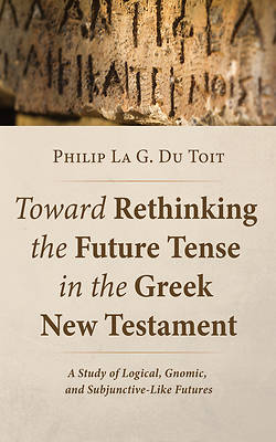 Toward Rethinking the Future Tense in the Greek New Testament