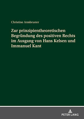 Picture of Zur prinzipientheoretischen Begründung des positiven Rechts im Ausgang von Hans Kelsen und Immanuel Kant