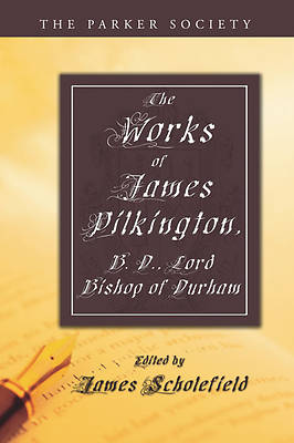 Picture of The Works of James Pilkington, B.D., Lord Bishop of Durham