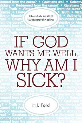 Picture of If God Wants Me Well, Why Am I Sick?