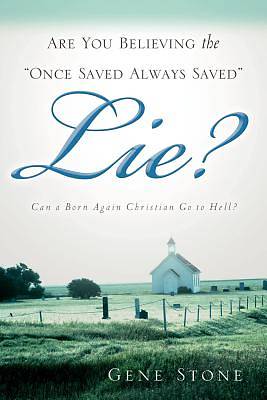 Picture of Are You Believing the "Once Saved Always Saved" Lie?