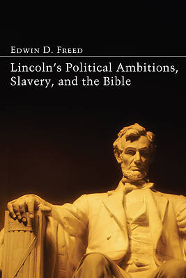 Picture of Lincoln's Political Ambitions, Slavery, and the Bible