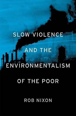 Picture of Slow Violence and the Environmentalism of the Poor