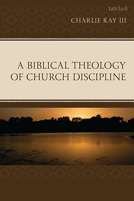 A Biblical Theology of Church Discipline