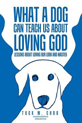Picture of What a Dog Can Teach Us about Loving God
