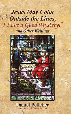 Picture of Jesus May Color Outside the Lines, "i Love a Good Mystery!" and Other Writings