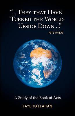 Picture of ..".They That Have Turned the World Upside Down..." Acts 17