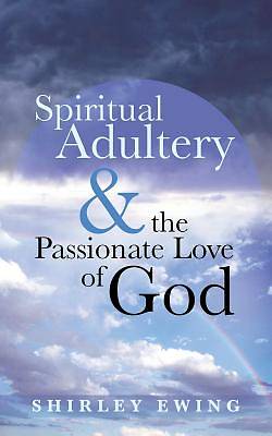Picture of Spiritual Adultery and the Passionate Love of God