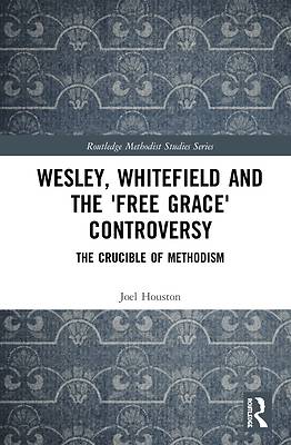 Picture of Wesley, Whitefield and the 'free Grace' Controversy
