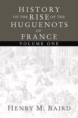Picture of History of the Rise of the Huguenots of France
