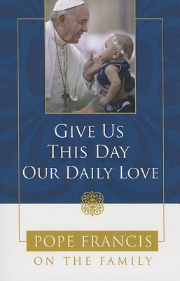 Picture of Give Us This Day, Our Daily Love