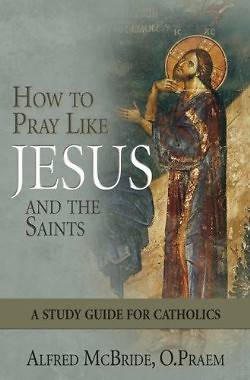 Picture of How to Pray Like Jesus and the Saints