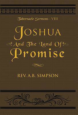 Picture of Joshua and the Land of Promise; Tabernacle Sermons VIII