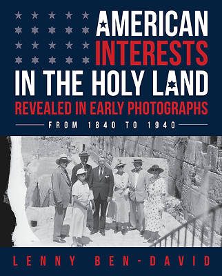 Picture of American Interests in the Holy Land Revealed in Early Photographs