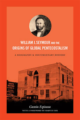 Picture of William J. Seymour and the Origins of Global Pentecostalism