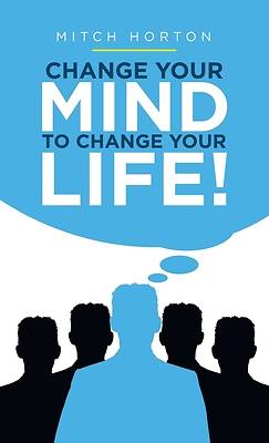 Picture of Change Your Mind to Change Your Life!