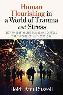 Human Flourishing in a World of Trauma and Stress