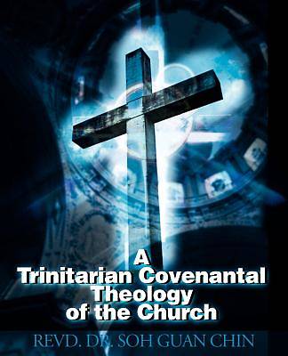 Picture of A Trinitarian Covenantal Theology of the Church