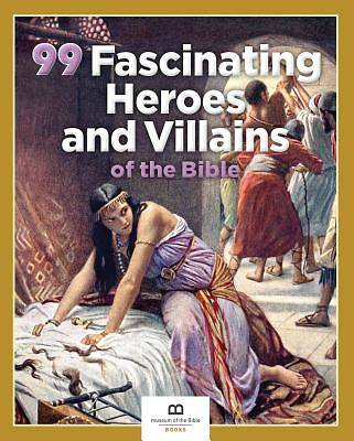 Picture of 99 Fascinating Heroes and Villains of the Bible