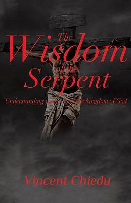 Picture of The Wisdom of the Serpent - Understanding Your Role in the Kingdom of God
