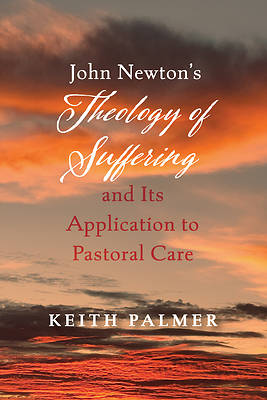 Picture of John Newton's Theology of Suffering and Its Application to Pastoral Care