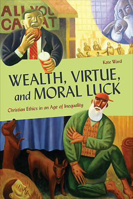 Picture of Wealth, Virtue, and Moral Luck