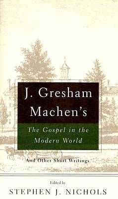 Picture of J. Gresham Machen's The Gospel and the Modern World