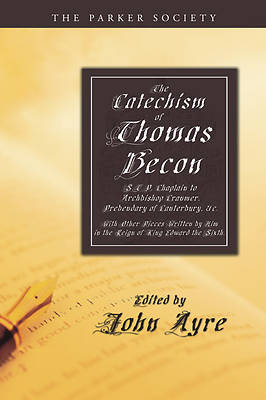 Picture of The Catechism of Thomas Becon, S.T.P. Chaplain to Archbishop Cranmer, Presbendary of Canterbury, &C.